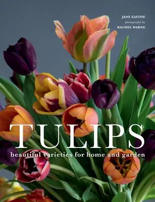 Tulipanes: Hermosas variedades para el hogar y el jardín - Tulips: Beautiful Varieties for Home and Garden