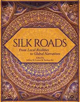 Las rutas de la seda: De las realidades locales a las narrativas globales - Silk Roads: From Local Realities to Global Narratives