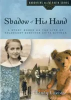 La sombra de su mano: Una historia basada en la vida de Anita Dittman, superviviente del Holocausto - Shadow of His Hand: A Story Based on the Life of Holocaust Survivor Anita Dittman