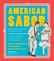 American Sabor: Latinos and Latinas in Us Popular Music / Latinos Y Latinas En La Música Popular Estadounidense - American Sabor: Latinos and Latinas in Us Popular Music / Latinos Y Latinas En La Musica Popular Estadounidense