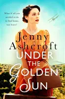 Unter der goldenen Sonne - „Jenny Ashcrofts bisher bestes Buch“ Dinah Jeffries - Under The Golden Sun - 'Jenny Ashcroft's best yet' Dinah Jeffries