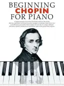 Beginning Chopin for Piano: Serie para principiantes de piano - Beginning Chopin for Piano: Beginning Piano Series