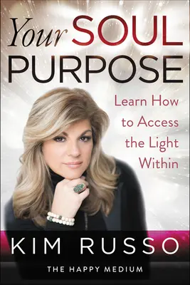 El propósito de tu alma: Aprende a acceder a la luz interior - Your Soul Purpose: Learn How to Access the Light Within