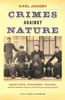 Crímenes contra la naturaleza: Okupas, furtivos, ladrones y la historia oculta de la conservación estadounidense - Crimes Against Nature: Squatters, Poachers, Thieves, and the Hidden History of American Conservation