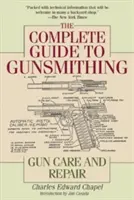 The Complete Guide to Gunsmithing: Gun Care and Repair (La guía completa del armero: cuidado y reparación de armas) - The Complete Guide to Gunsmithing: Gun Care and Repair