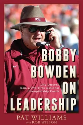 Bobby Bowden sobre el liderazgo: Lecciones de vida de un entrenador bicampeón nacional - Bobby Bowden on Leadership: Life Lessons from a Two-Time National Championship Coach