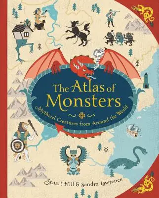 El Atlas de los Monstruos: Criaturas míticas de todo el mundo - The Atlas of Monsters: Mythical Creatures from Around the World