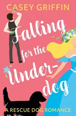 Falling for the Underdog: Un romance de perros de rescate - Falling for the Underdog: A Rescue Dog Romance