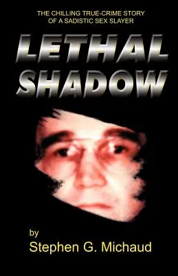 La sombra letal: La escalofriante historia real de un sádico asesino sexual - Lethal Shadow: The Chilling True-Crime Story of a Sadistic Sex Slayer