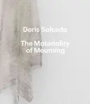 Doris Salcedo: La materialidad del duelo - Doris Salcedo: The Materiality of Mourning