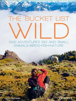 The Bucket List: Wild: 1.000 aventuras grandes y pequeñas: animales, aves, peces, naturaleza - The Bucket List: Wild: 1,000 Adventures Big and Small: Animals, Birds, Fish, Nature