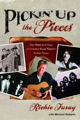 Recogiendo los pedazos: El corazón y el alma del pionero del country rock Richie Furay - Pickin' Up the Pieces: The Heart and Soul of Country Rock Pioneer Richie Furay