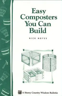 Compostadores fáciles de construir: Storey's Country Wisdom Bulletin A-139 - Easy Composters You Can Build: Storey's Country Wisdom Bulletin A-139