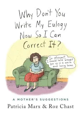 ¿Por qué no escribes ahora mi panegírico para que pueda corregirlo?: Sugerencias de una madre - Why Don't You Write My Eulogy Now So I Can Correct It?: A Mother's Suggestions