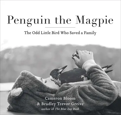 El pingüino urraca: El extraño pajarillo que salvó a una familia - Penguin the Magpie: The Odd Little Bird Who Saved a Family