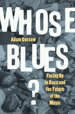 ¿De quién es el blues? Afrontar la raza y el futuro de la música - Whose Blues?: Facing Up to Race and the Future of the Music