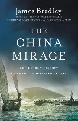 El espejismo chino: La historia oculta del desastre estadounidense en Asia - The China Mirage: The Hidden History of American Disaster in Asia