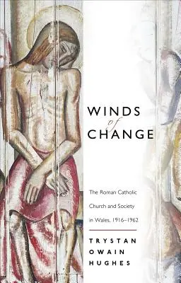 Vientos de cambio - La Iglesia católica romana y la sociedad en Gales, 1916-1962 - Winds of Change - The Roman Catholic Church and Society in Wales, 1916-1962