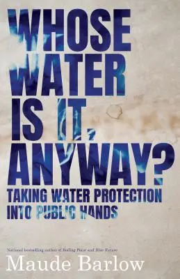 ¿De quién es el agua? La protección del agua en manos públicas - Whose Water Is It, Anyway?: Taking Water Protection Into Public Hands