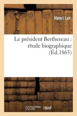 Le Prsident Berthereau: tude Biographique