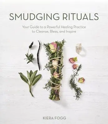 Paquetes de Hierbas Sagradas para la Limpieza Energética: Tu Guía para una Poderosa Práctica Curativa para Purificar, Bendecir e Inspirar - Sacred Herb Bundles for Energy Cleansing: Your Guide to a Powerful Healing Practice to Purify, Bless and Inspire