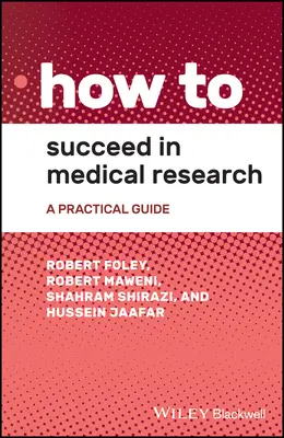 Cómo tener éxito en la investigación médica: Guía práctica - How to Succeed in Medical Research: A Practical Guide
