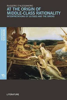 En el origen de la racionalidad de la clase media: Interpretaciones de Ulises y las sirenas - At the Origin of Middle-Class Rationality: Interpretations of Ulysses and the Sirens