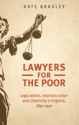 Abogados para los pobres: Asesoramiento jurídico, acción voluntaria y ciudadanía en Inglaterra, 1890-1990 - Lawyers for the poor: Legal advice, voluntary action and citizenship in England, 1890-1990