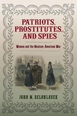 Patriotas, prostitutas y espías: Las mujeres y la guerra mexicano-estadounidense - Patriots, Prostitutes, and Spies: Women and the Mexican-American War