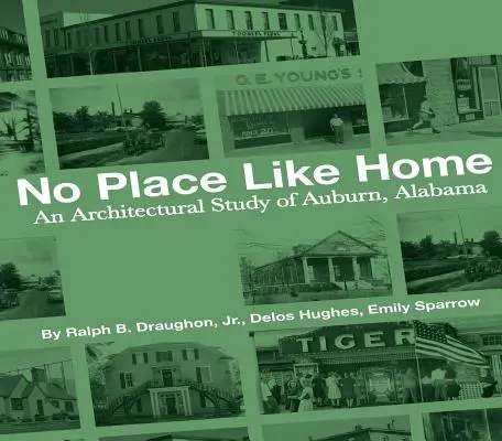 No Place Like Home: Un estudio arquitectónico de Auburn, Alabama: los primeros 150 años - No Place Like Home: An Architectural Study of Auburn, Alabama--The First 150 Years