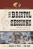 Las sesiones de Bristol: Escritos sobre el Big Bang de la música country - The Bristol Sessions: Writings about the Big Bang of Country Music