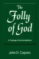 La locura de Dios: Una teología de lo incondicional - The Folly of God: A Theology of the Unconditional