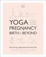 Yoga para el embarazo, el parto y después - Mantente fuerte, con apoyo y sin estrés - Yoga for Pregnancy, Birth and Beyond - Stay Strong, Supported, and Stress-free