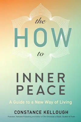 El camino hacia la paz interior: Guía para una nueva forma de vivir - The How to Inner Peace: A Guide to a New Way of Living