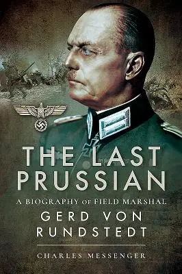 El último prusiano: Biografía del mariscal de campo Gerd Von Rundstedt - The Last Prussian: A Biography of Field Marshal Gerd Von Rundstedt