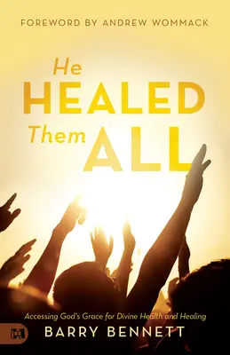 Los curó a todos: Accediendo a la Gracia de Dios para la Salud y la Curación Divinas - He Healed Them All: Accessing God's Grace for Divine Health and Healing