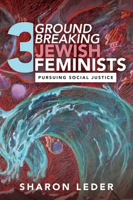 Tres pioneras feministas judías: En pos de la justicia social - Three Groundbreaking Jewish Feminists: Pursuing Social Justice