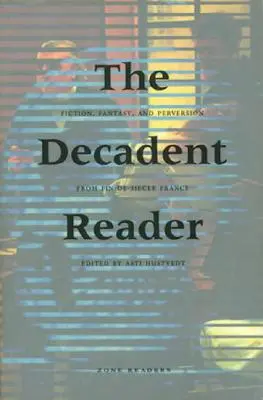 El lector decadente: Ficción, fantasía y perversión en la Francia del fin de siglo - The Decadent Reader: Fiction, Fantasy, and Perversion from Fin-De-Sicle France