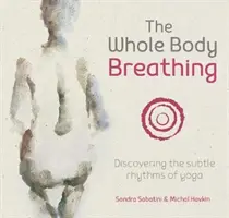 La respiración de todo el cuerpo: Descubrir los ritmos sutiles del yoga - The Whole Body Breathing: Discovering the Subtle Rhythms of Yoga