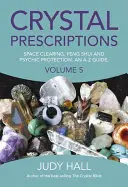 Recetas de Cristales: Despeje del Espacio, Feng Shui y Protección Psíquica. Una Guía de la A a la Z. - Crystal Prescriptions: Space Clearing, Feng Shui and Psychic Protection. an A-Z Guide.