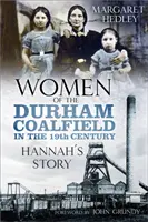 Mujeres de la cuenca minera de Durham: La historia de Hannah - Women of the Durham Coalfield: Hannah's Story