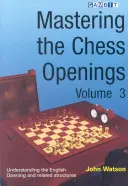 Dominio de las aperturas de ajedrez, volumen 3 - Mastering the Chess Openings Volume 3