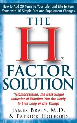 La solución del factor H: La homocisteína, el mejor indicador de las probabilidades de vivir mucho o morir joven - The H Factor Solution: Homocysteine, the Best Single Indicator of Whether You Are Likely to Live Long or Die Young