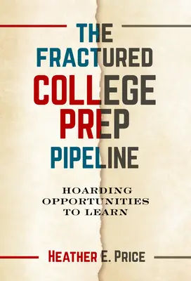 La fractura del sistema de preparación para la universidad: Acaparar oportunidades para aprender - The Fractured College Prep Pipeline: Hoarding Opportunities to Learn