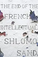 El fin del intelectual francés: de Zola a Houellebecq - The End of the French Intellectual: From Zola to Houellebecq