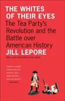 El blanco de sus ojos: la revolución del Tea Party y la batalla por la historia de Estados Unidos - The Whites of Their Eyes: The Tea Party's Revolution and the Battle Over American History