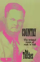 Country: Las retorcidas raíces del rock and roll - Country: The Twisted Roots of Rock 'n' Roll