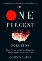 La solución del uno por ciento: Cómo las corporaciones están rehaciendo América estado por estado - The One Percent Solution: How Corporations Are Remaking America One State at a Time