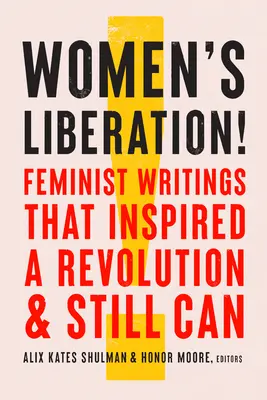 La liberación de la mujer: Escritos feministas que inspiraron una revolución y aún pueden hacerlo - Women's Liberation!: Feminist Writings That Inspired a Revolution & Still Can