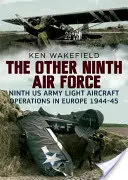 La Otra Novena Fuerza Aérea: Operaciones de la Aviación Ligera del Noveno Ejército en Europa, 1944-45 - The Other Ninth Air Force: Ninth US Army Light Aircraft Operations in Europe, 1944-45